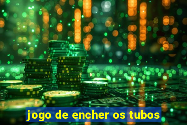 jogo de encher os tubos